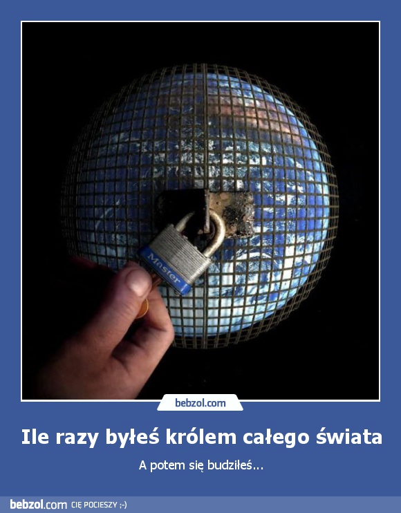 Ile razy byłeś królem całego świata