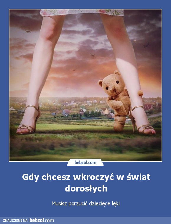 Gdy chcesz wkroczyć w świat dorosłych