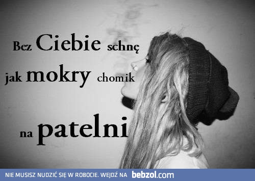 Bez Ciebie schnę