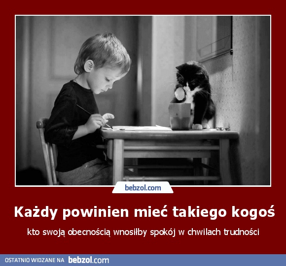 Każdy powinien mieć takiego kogoś