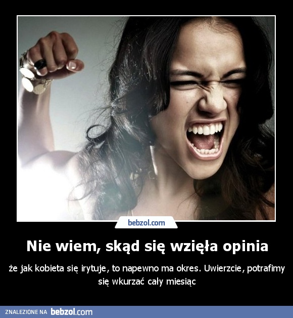 Nie wiem, skąd się wzięła opinia