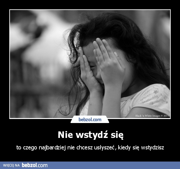 Nie wstydź się