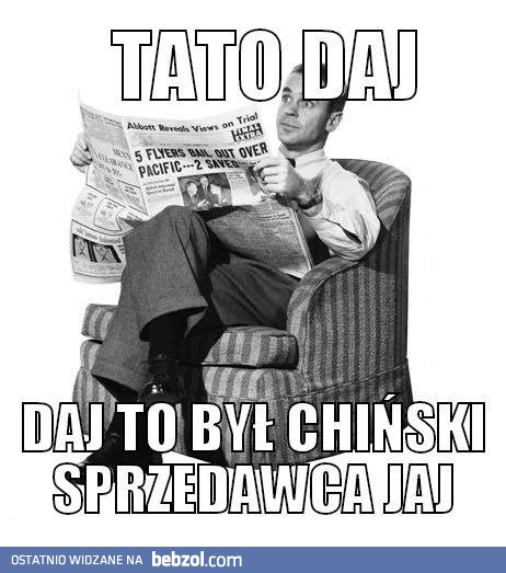 Tato, daj...