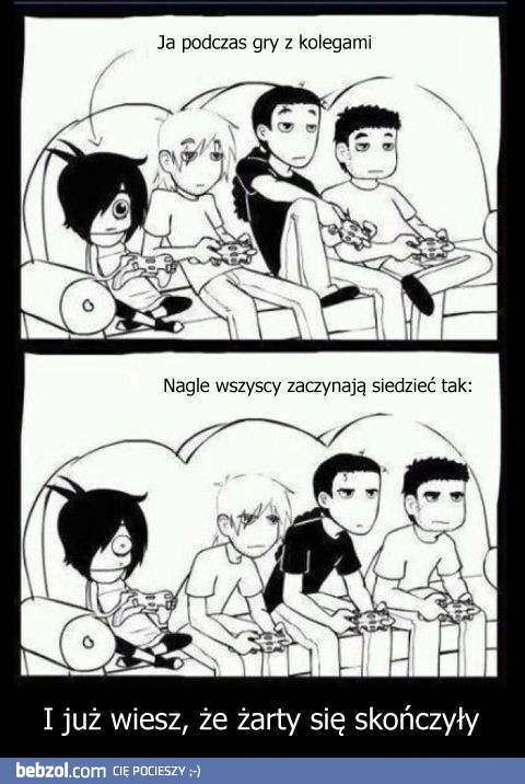 Kiedy gram z kumplami