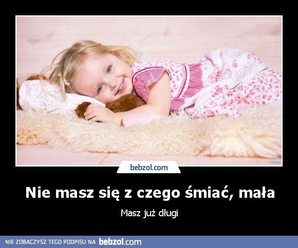 Nie masz się z czego śmiać, mała