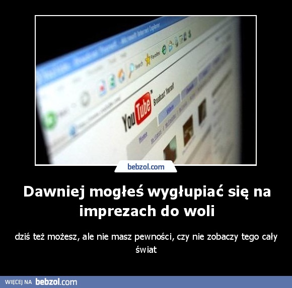 Dawniej mogłeś wygłupiać się na imprezach do woli