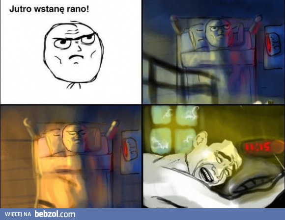 Jutro na pewno wstanę!