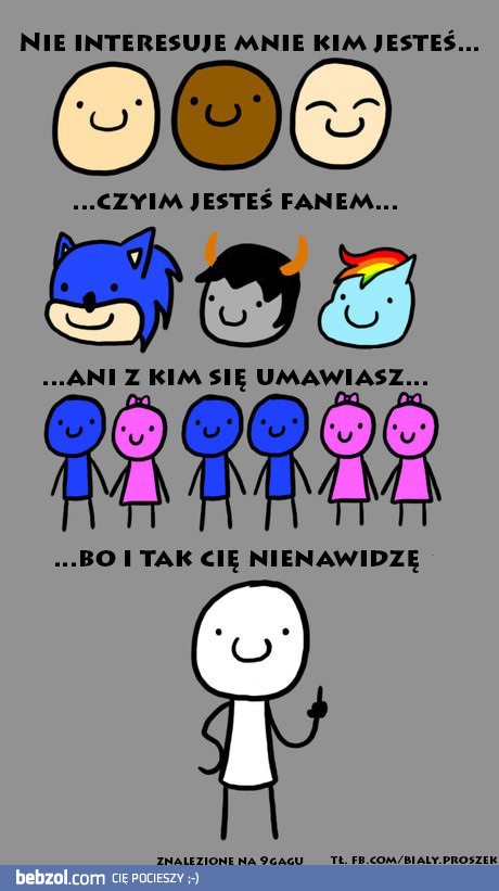 Nie interesuje mnie kim jesteś