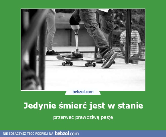 Jedynie śmierć jest w stanie