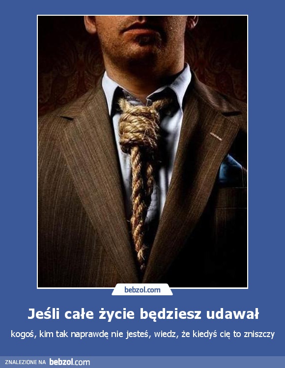 Jeśli całe życie będziesz udawał