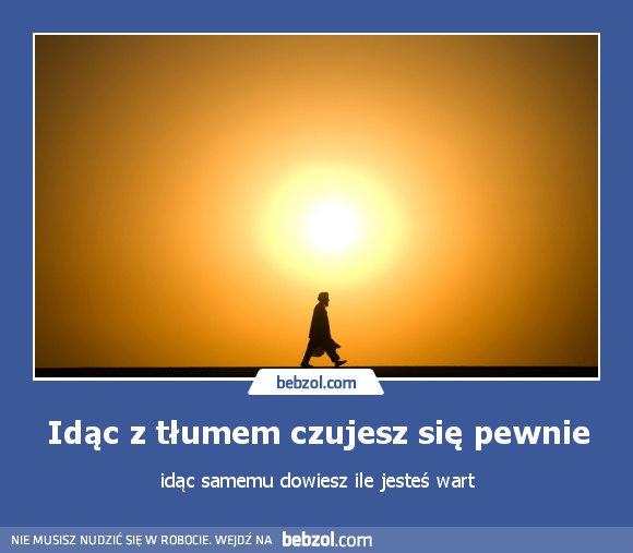 Idąc z tłumem czujesz się pewnie