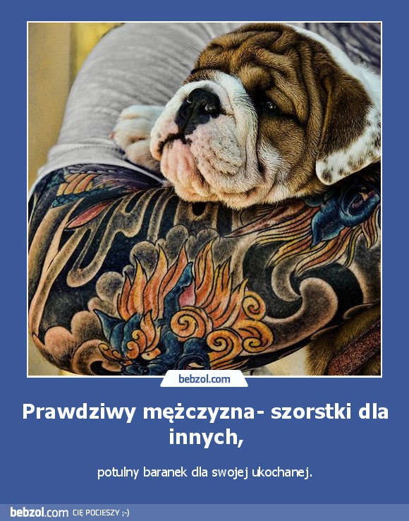 Prawdziwy mężczyzna- szorstki dla innych,