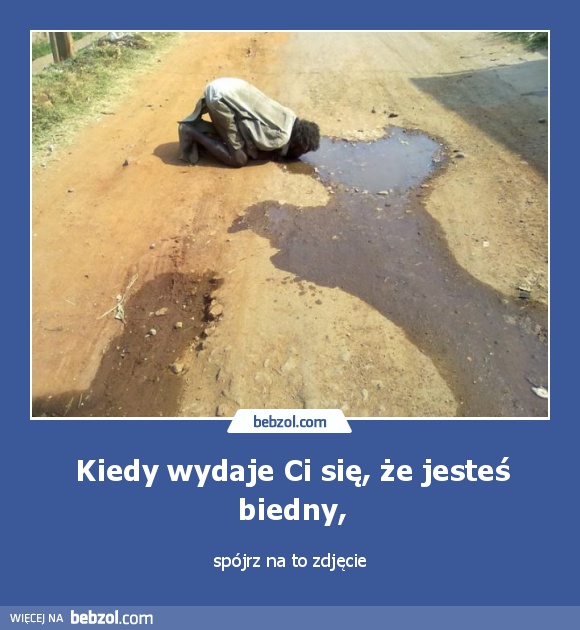 Kiedy wydaje Ci się, że jesteś biedny,