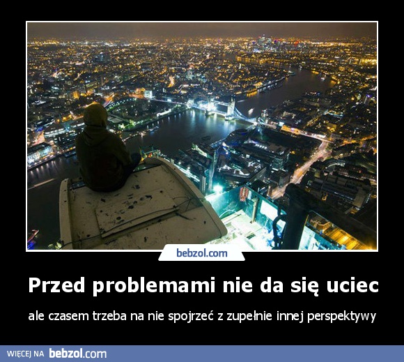 Przed problemami nie da się uciec