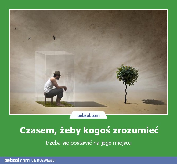 Czasem, żeby kogoś zrozumieć