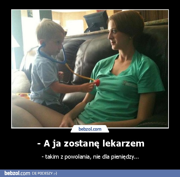 - A ja zostanę lekarzem