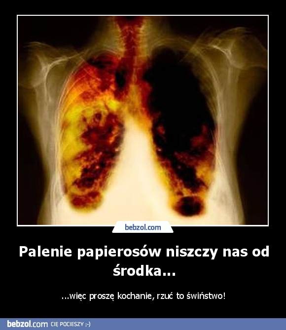 Palenie papierosów niszczy nas od środka...