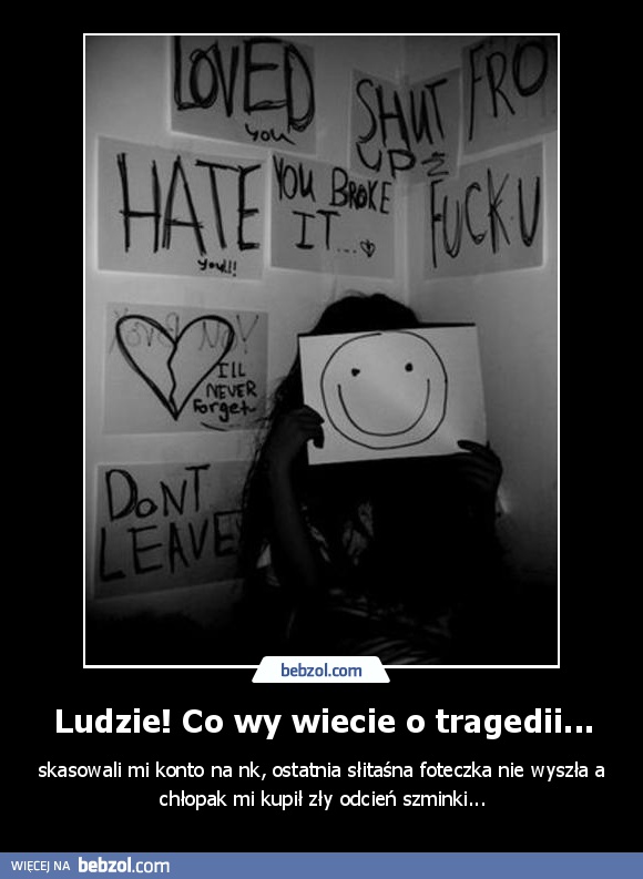 Ludzie! Co wy wiecie o tragedii...