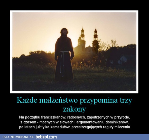Małżeństwo przypomina trzy zakony...