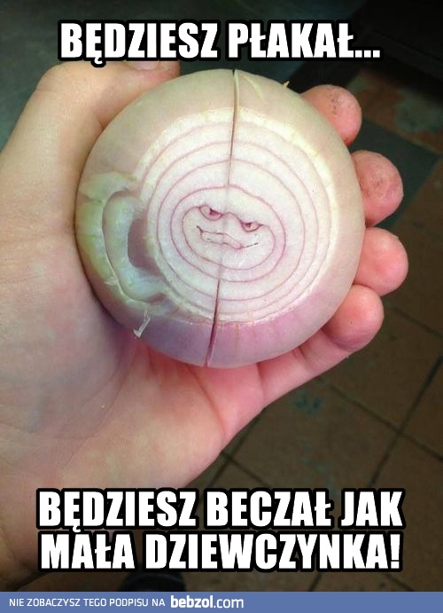 Z tą cebulą nie będzie łatwo