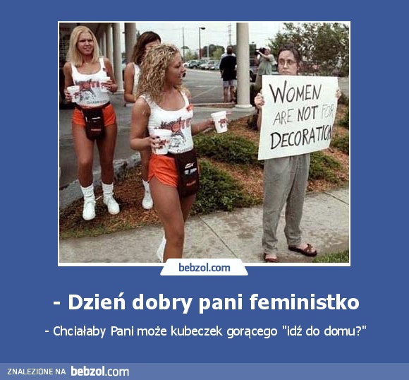 - Dzień dobry pani feministko