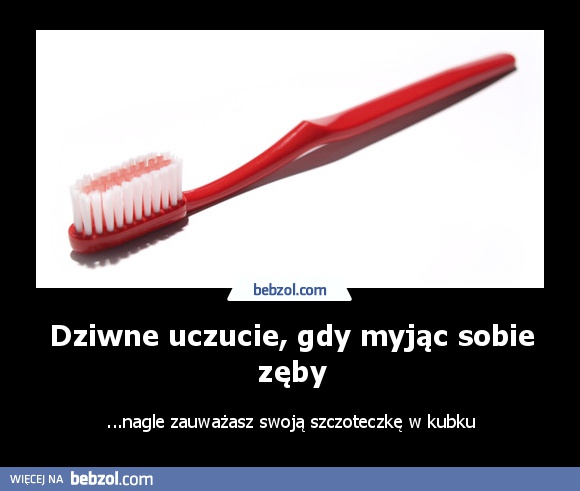 Dziwne uczucie, gdy myjąc sobie zęby