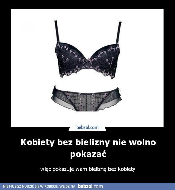 Kobiety bez bielizny nie wolno pokazać