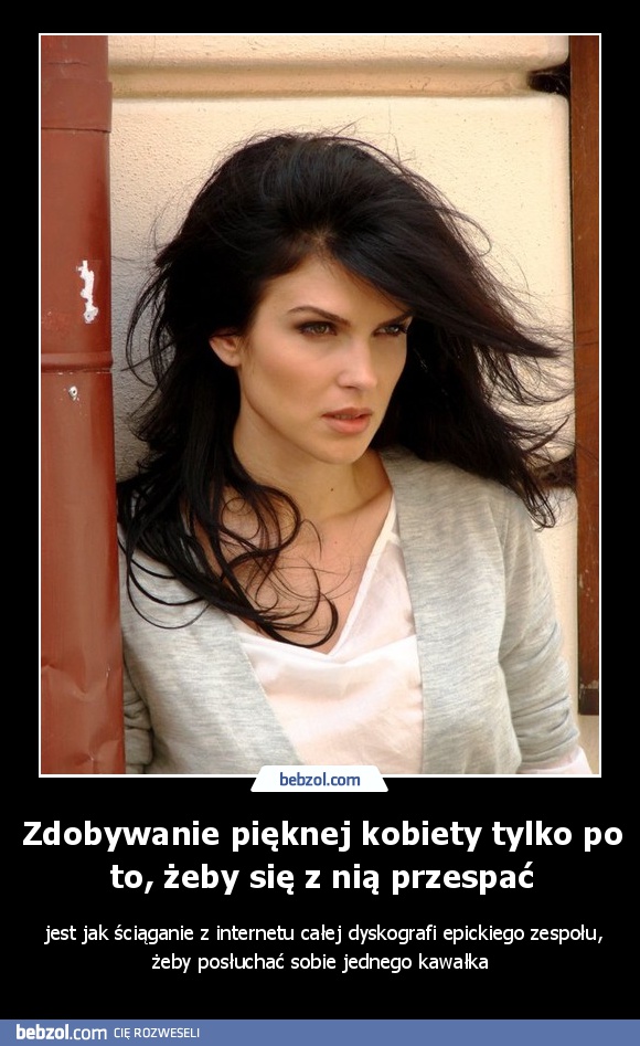 Zdobywanie pięknej kobiety tylko po to, żeby się z nią przespać