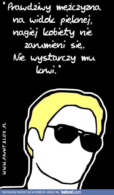 Prawdziwy mężczyzna się nie zaczerwieni