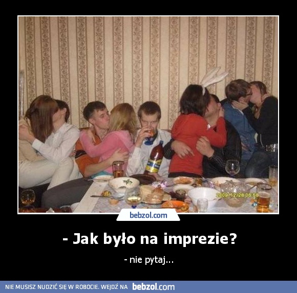 - Jak było na imprezie?