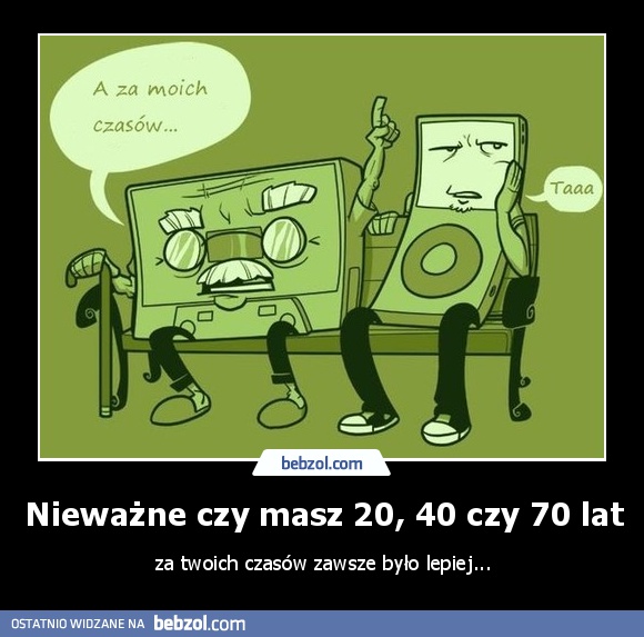 Nieważne czy masz 20, 40 czy 70 lat