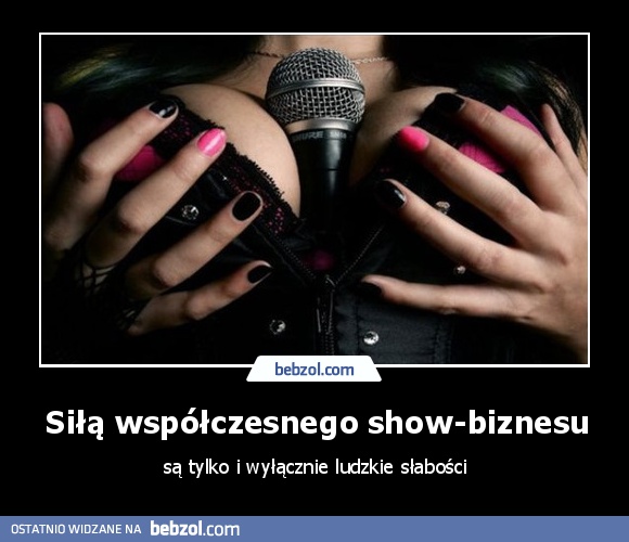 Siłą współczesnego show-biznesu