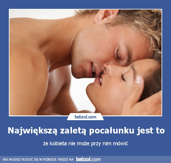 Największą zaletą pocałunku jest to