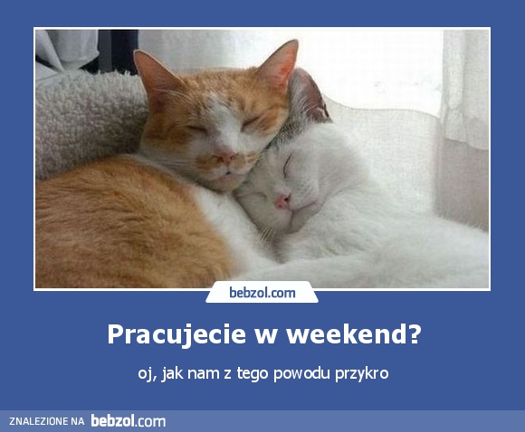 Pracujecie w weekend?
