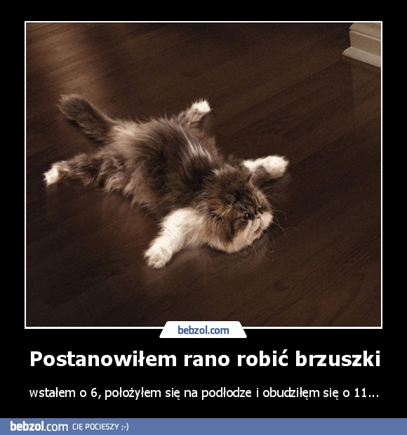 Postanowiłem rano robić brzuszki