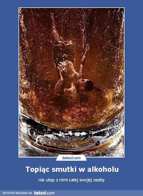 Topiąc smutki w alkoholu