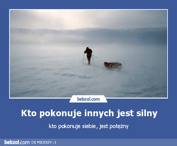 Kto pokonuje innych jest silny