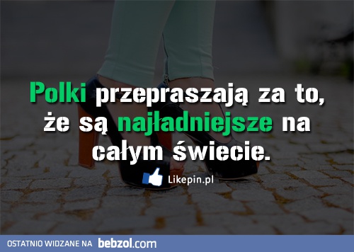 Polki przepraszają za to, że są najładniejsze na...