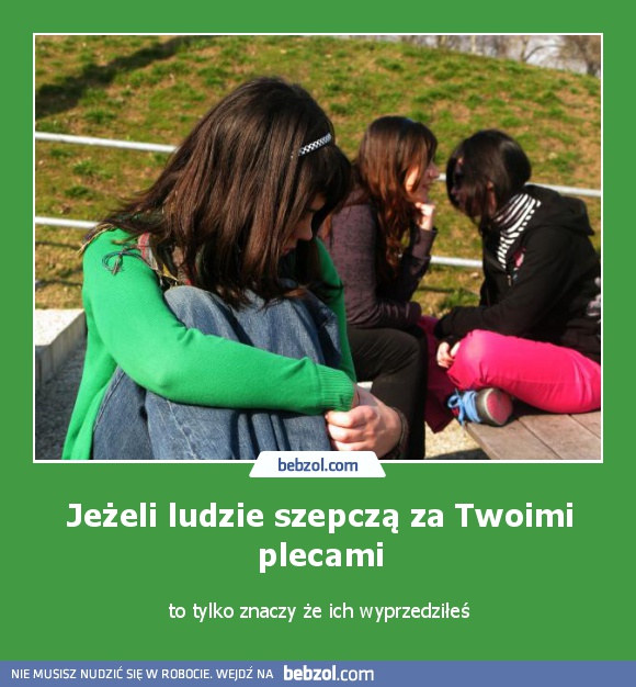Jeżeli ludzie szepczą za Twoimi plecami