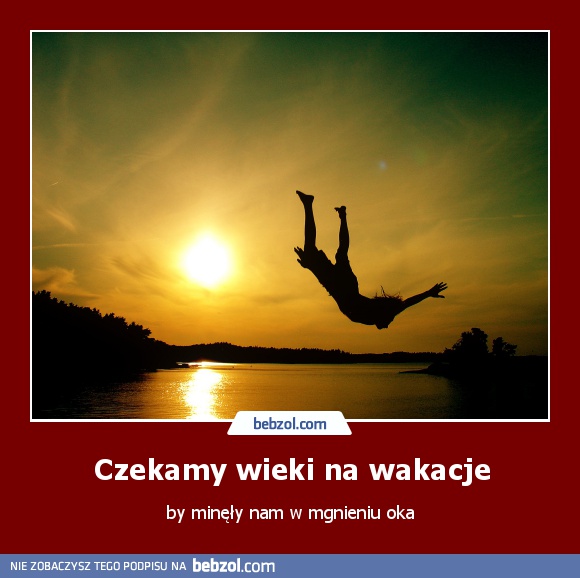 Czekamy wieki na wakacje