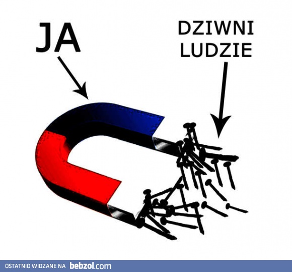 Przyciągam samych dziwaków
