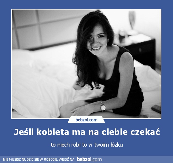 Jeśli kobieta ma na ciebie czekać