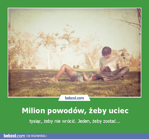Milion powodów, żeby uciec