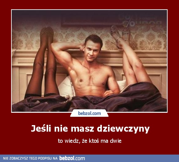 Jeśli nie masz dziewczyny