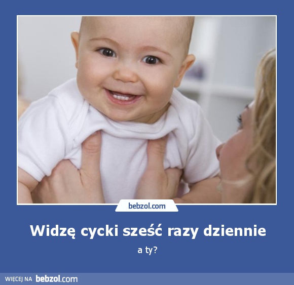 Widzę cycki sześć razy dziennie