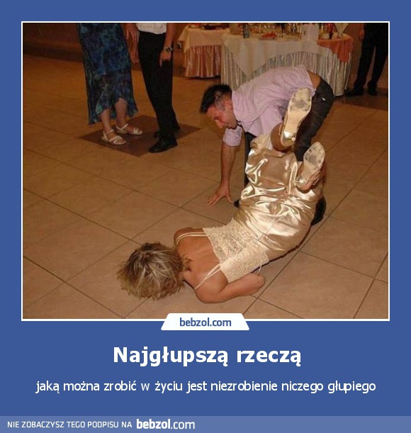 Najgłupszą rzeczą