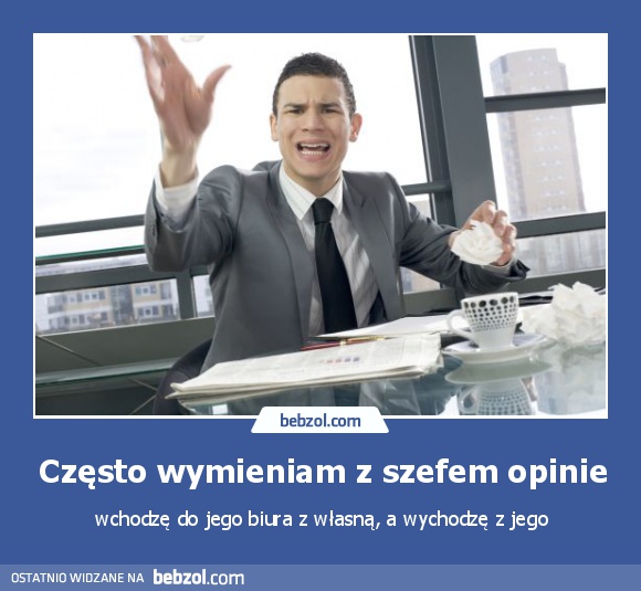 Często wymieniam z szefem opinie