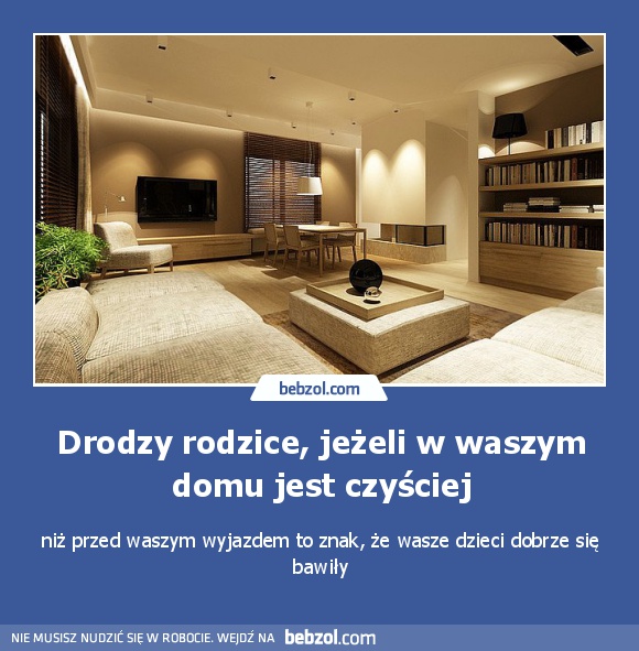 Drodzy rodzice, jeżeli w waszym domu jest czyściej