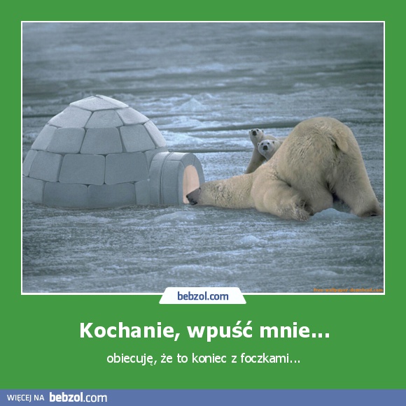 Kochanie, wpuść mnie...