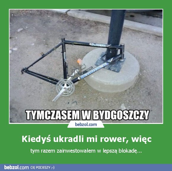 Kiedyś ukradli mi rower, więc